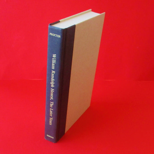 William Randolph Hearst The Later Years 1911-1951 Hardcover