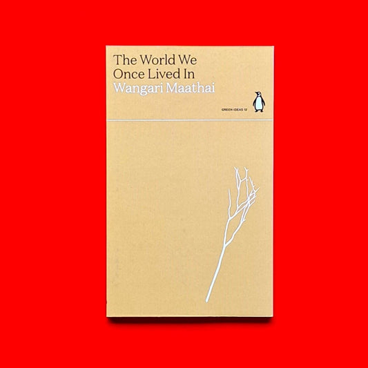 The World We Once Lived In by Wangari Maathai 2021 Penguin Green Ideas New