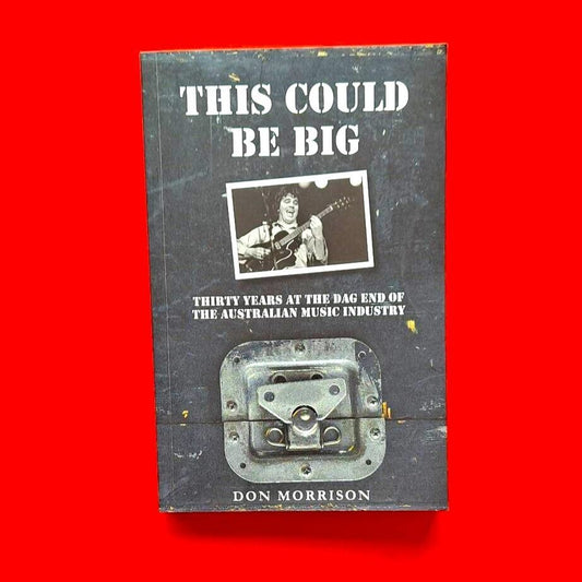 This Could be Big 30 Years at the Dag End of the Australian Music Industry